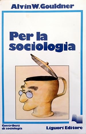 Per la sociologia. Rinnovo e critica della sociologia dei nostri tempi