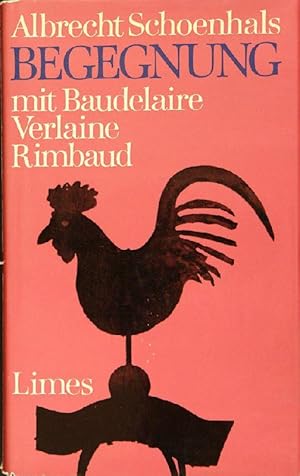 Begegnung mit Baudelaire, Verlaine, Rimbaud. Neue Übertragungen. Geleitwort von Prof. Camille Sch...