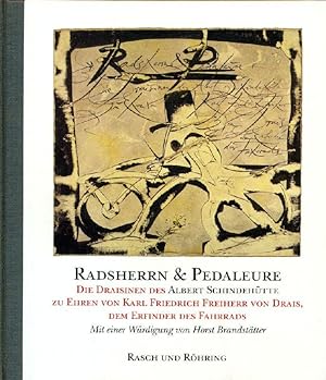 Radsherren & Pedaleure: die Draisinen des Albert Schindehütte zu Ehren von Karl Friedrich Freiher...