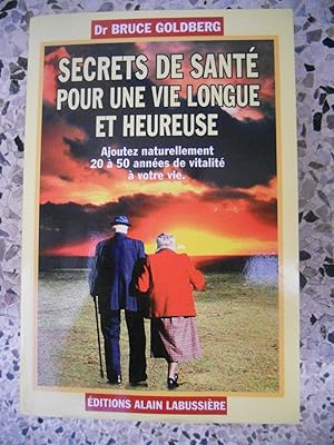 Imagen del vendedor de Secrets de sante pour une vie longue et heureuse - Ajoutez naturellement 20 a 50 annees de vitalite a votre vie a la venta por Frederic Delbos