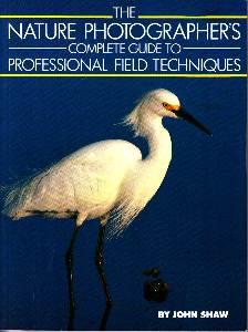 The Nature Photographer s Complete Guide To Professional Field Techniques.