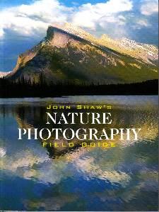 John Shaw s Nature Photography Field Guide.