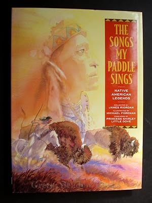THE SONGS MY PADDLE SINGS NATIVE AMERICAN LEGENDS Collected by James Riordan