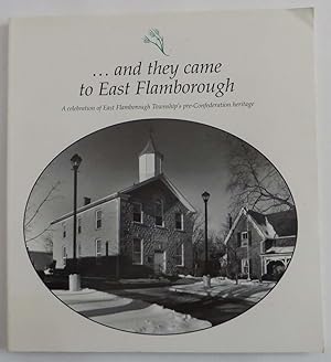 Seller image for And They Came to East Flamborough : A Celebration of East Flamborough Township's Pre-Confederation Heritage for sale by EWCS BookEnds