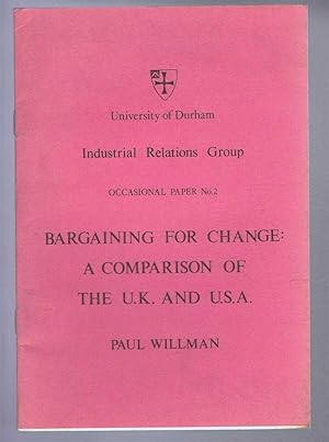 Image du vendeur pour Bargaining for Change: A Comparison of the UK and USA. University of Durham Industrial Relations Group, Occasional Paper No. 2 mis en vente par Bailgate Books Ltd