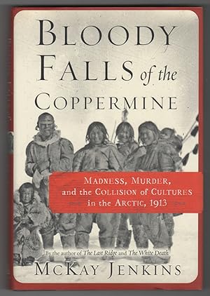 Image du vendeur pour Bloody Falls of the Coppermine Madness, Murder, and the Collision of Cultures in the Arctic, 1913 mis en vente par Ainsworth Books ( IOBA)