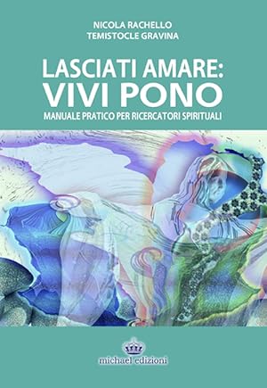 Image du vendeur pour Lasciati Amare. Vivi Pono. Manuale Pratico per Ricercatori Spirituali mis en vente par Libro Co. Italia Srl