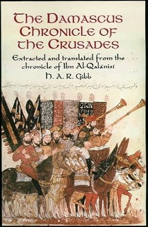 The Damascus Chronicle of the Crusades: Extracted and Translated from the Chronicle of Ibn Al-Qal...