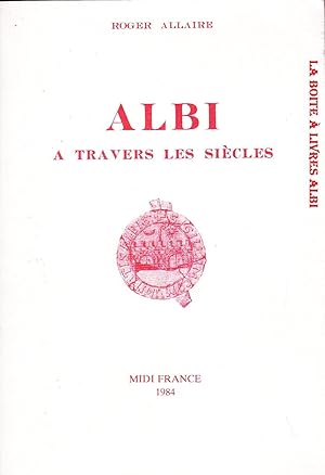 Albi à travers les siécles Tarn Midi-Pyrénées Histoire locale