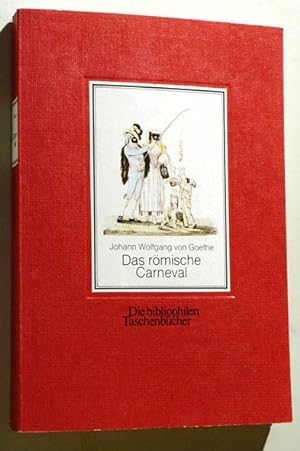 Johann Wolfgang von Goethe. Das römische Carneval . Die bibliophilen Taschenbücher ; 60