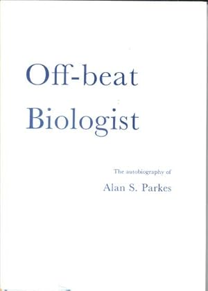 Off-beat Biologist; the Autobiography of Alan S. Parkes