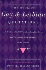 Immagine del venditore per THE BOOK OF GAY & LESBIAN QUOTATIONS : A COLLECTION OF 3,000 THOUGHTS, INSIGHTS, VIEWS, AND PERCEPTIONS FROM ANTIQUITY TO THE PRESENT, venduto da tsbbooks