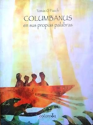 Columbanus en sus propias palabras. Prólogo Diarmuid O´hEalaithe. Traducción y edición Mónica Cumar
