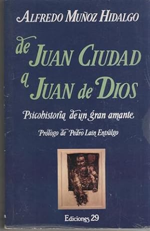 De Juan Ciudad a Juan de Dios. Psicohistoria de un gran amante.
