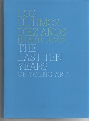 Los últimos diez años de arte joven. The last ten years of young art.