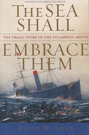 Seller image for The Sea Shall Embrace Them : The Tragic Story of the Steamship Arctic for sale by Kenneth A. Himber