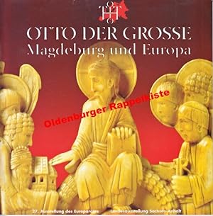 Otto der Grosse Magdeburg und Europa ; Landes- und Europaratsausstellung im Kulturhistorischen Mu...