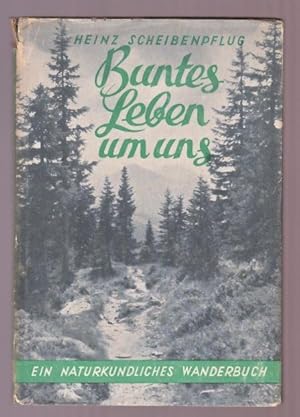 Buntes Leben um uns - Ein naturkundliches Wanderbuch 1947 Feld und Wiese, Wald und Berg im Jahres...