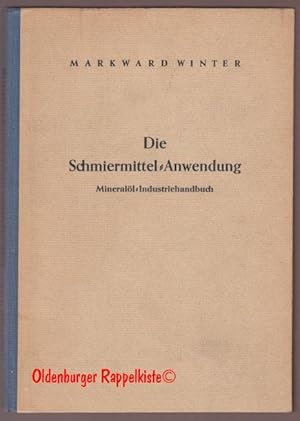 Seller image for Die Schmiermittel-Anwendung - Minerall-Industriehandbuch (1950) - Winter, Markward for sale by Oldenburger Rappelkiste