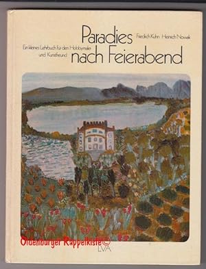 Paradies nach Feierabend: Ein Lehrbuch für den Hobbymaler und Kunstfreund - Kuhn, Friedrich/Nowak...
