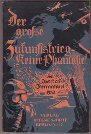Imagen del vendedor de Der grosse Zukunftskrieg: keine Phantasie (1932) - Immanuel, Friedrich ( Oberst a.D.) a la venta por Oldenburger Rappelkiste