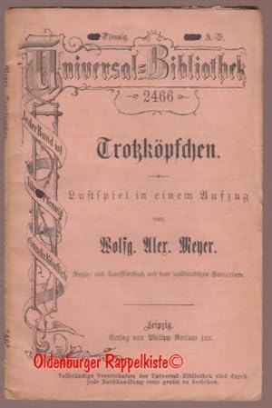 Trotzköpfchen: Lustspiel in einem Aufzug RUB 2466 (1888) - Meyer,Wolfgang Alexander