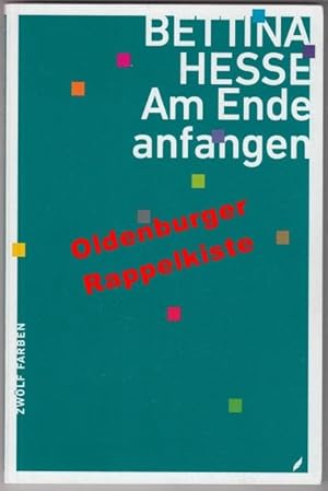 Seller image for Am Ende anfangen: 6. Band der Edition "Zwlf Farben" -Hesse, Bettina for sale by Oldenburger Rappelkiste