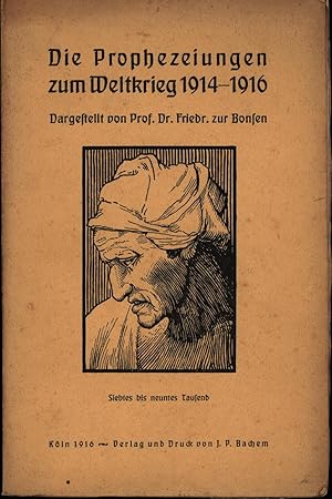 Bild des Verkufers fr Die Prophezeiungen zum Weltkrieg 1914-1916;,Dargestellt von Friedr. Zurbonsen, 7. bis 9. Tausend, zum Verkauf von Antiquariat Kastanienhof