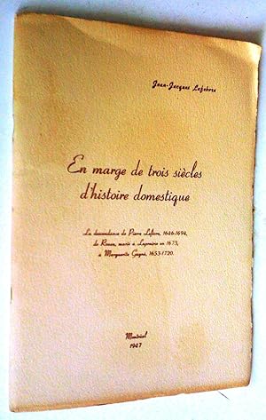 En marge de trois siècles d'histoire domestique : la descendance de Pierre Lefèvre, 1646-1694, de...