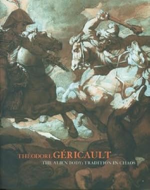 Seller image for Theodore Gericault: The Alien Body: Tradition in Chaos for sale by Black Sheep Books