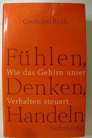 Fühlen, Denken, Handeln. Wie das Gehirn unser Verhalten steuert.