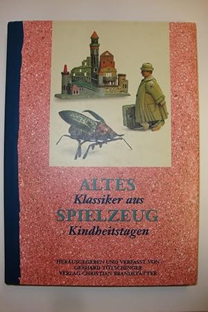 Altes Spielzeug. Klassiker aus Kindheitstagen. Herausgegeben und verfasst von Gerhard Tötschinger...