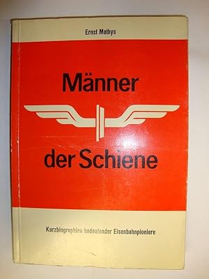 Männer der Schiene von Ernst Mathys, a. Bibliothekar SBB unter Mitarbeit von Hermann Mathys, Bern...