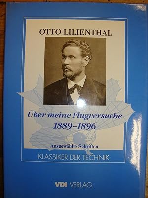 Über meine Flugversuche. 1889-1896. Ausgewählte Schriften. Herausgegeben von Klaus Kopfermann mit...