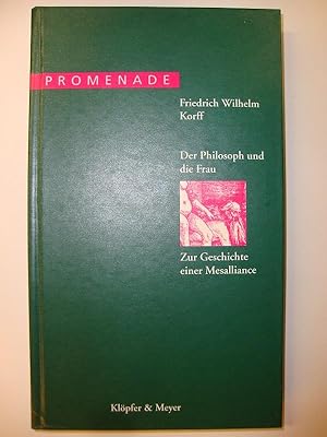 Der Philosoph und die Frau. Zur Geschichte einer Mesalliance. Essays von Friedrich Wilhelm Korff.