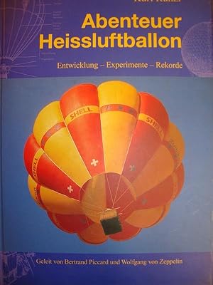 Abenteuer Heissluftballon. Entwicklung, Experimente, Rekorde. Geleit von Bertrand Piccard und Wol...