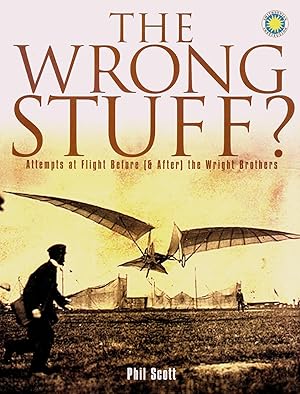 Bild des Verkufers fr THE WRONG STUFF? ATTEMPTS AT FLIGHT BEFORE (& AFTER) THE WRIGHT BROTHERS. zum Verkauf von Legacy Books