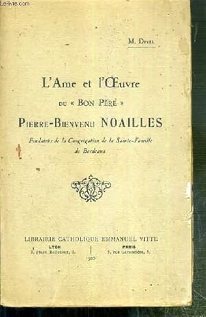 Seller image for L'AME ET L'OEUVRE DU "BON PERE" PIERRE-BIENVENU NOAILLES - FONDATEUR DE LA CONGREGATION DE LA SAINT-FAMILLE DE BORDEAUX. for sale by Le-Livre