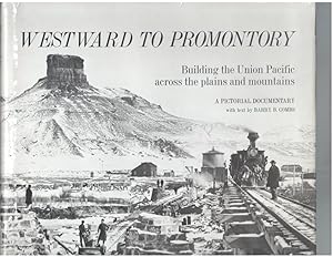 Seller image for Westward to Promomtory: Building the Union Pacific Across the Plains and Mountains - A Pictorial Documentary for sale by Mystery Cove Book Shop