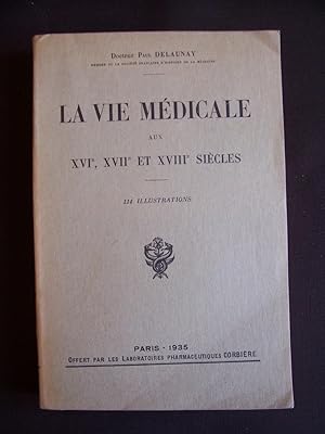 La vie médicale aux XVIe, XVIIe et XVIIIe siècles