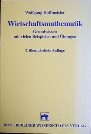 Wirtschaftsmathematik. Grundwissen mit vielen Beispielen und Übungen.