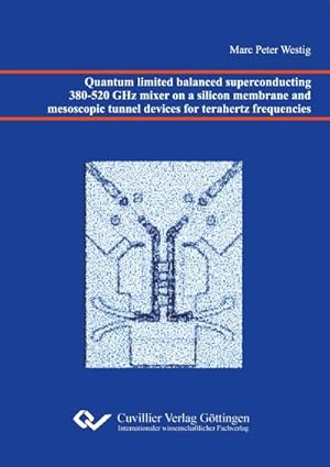 Immagine del venditore per Quantum limited balanced superconducting 380-520 GHz mixer on a silicon membrane and mesoscopic tunnel devices for terahertz frequencies venduto da AHA-BUCH GmbH