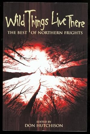 Seller image for WILD THINGS LIVE THERE: THE BEST OF NORTHERN FRIGHTS. for sale by Capricorn Books