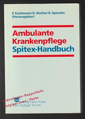 Ambulante Krankenpflege: Spitex-Handbuch - Eschmann, Peter (Hrsg)