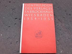 Bild des Verkufers fr Den Freunden des Verlages F. A. Brockhaus Wiesbaden 1954 - 1955. Mit einem Frontispiz von Hubertus Brockhaus und Abbildungen auf Tafeln. Umschlag nach Entwurf von Johannes Boehland. zum Verkauf von Versandantiquariat Abendstunde