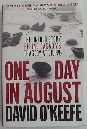 One Day in August : The Untold Story Behind Canada's Tragedy at Dieppe