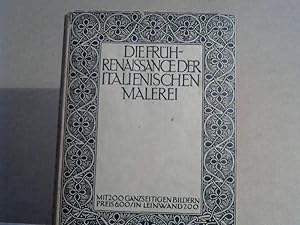 Die Frührenaissance der italieneischen Malerei. 200 Nachbildungen mit geschlichtlicher Einführung...