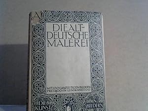 Imagen del vendedor de Die Altdeutsche Malerei. Mit 200 Ganzseitigen Bildern. Mit Geschichtlicher Einfrung und Erluterung. Aus der Reihe: Die Kunst in Bildern. a la venta por BuchKaffee Vividus e.K.