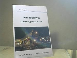 Dampfreservat Lokschuppen Arnstadt. Die stählernen Schienen-Giganten von Thüringen.