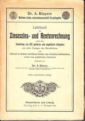 Kleyers Encyklopädie. Lehrbuch der Zinseszins- und Rentenrechnung. Gebrauchan niederen und höhere...